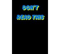 Don’t Read This: Funny Gift Notebook Journal, Gift For Co-workers, Friends and Family, A Funny Notebook Gift for Seniors |Gag gifts for women, men, ... & Notebook| The best gift idea| senior gifts