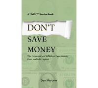 Don’t Save Money: The Economics of Inflation, Opportunity Cost, and Idle Capital ("Don't" - The Series of Economic Reasoning)