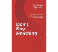 Don’t Say Anything: The Power of Silence in Healing, Boundaries, and Self-Return