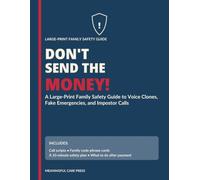 DON’T SEND THE MONEY!: A Large-Print Family Safety Guide to Voice Clones, Fake Emergencies, and Impostor Calls