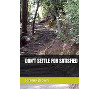 DON’T SETTLE FOR SATISFIED