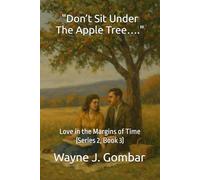 “Don’t Sit Under the Apple Tree….”: Love in the Margins of Time (Series 2, Book 3)