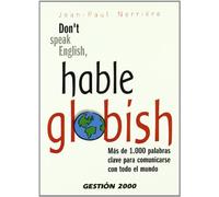 Don t speak English, hable Globish: Más de 1.000 palabras claves para comunicarse con todo el mundo (COMUNICACION)
