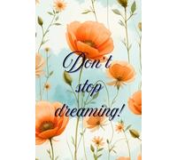 Don’t stop dreaming! - Journal for woman: “Write your heart, nurture your dreams, and bloom into the woman you are meant to be.”