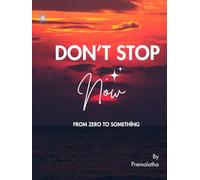 Don’t Stop Now: From Zero to Something
