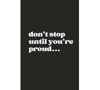 Don’t Stop Until You’re Proud: Elegant and empowering journal with a bold quote to keep you going