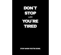 Don`t Stop When You`re Tired. Stop When You`re Done.: Positive Affirmation Motivational and Inspirational Notebook - Lined Paper - Perfect For Gift