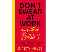 Don’t Swear at Work: The Rule Breakers’ Guide to Workplace Brilliance