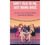 DON’T TALK TO ME, JUST BRING ROSÉ.