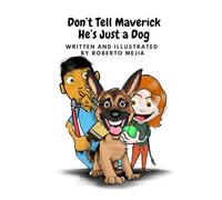 Don’t Tell Maverick He’s Just A Dog