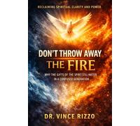 Don’t Throw Away the Fire: Why the Gifts of the Spirit Still Matter in a Confused Generation