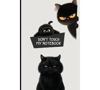 Don’t Touch My Notebook: Cute Angry Black Cat Lined Journal for School, Writing and Everyday Use