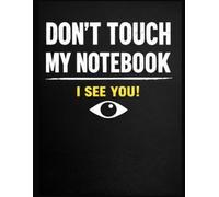 Don’t Touch My Notebook: I See You - Funny & Sarcastic Notebook for Work, School & Daily Notes: 120 Lined Pages | 6x9 Inches | Matte Cover | Perfect for Writing, Journaling, Work & School