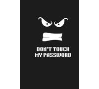 DON’T TOUCH MY PASSWORD: Password Internet Log Book for Seniors and Adults: 6x9 Inch Journal with Alphabetical Tabs and Professional Interior for ... - 120 Pages Black Minimalist Cover