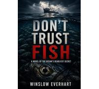 Don’t Trust Fish: A Novel of the Ocean’s Deadliest Secret