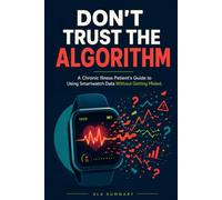 DON’T TRUST THE ALGORITHM | A Chronic Illness Patient’s Guide to Using Smartwatch Data Without Getting Misled: POTS | Long COVID | EDS | AFib | Diabetes | Decode Your Metrics, Not Your Fears