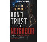 Don’t Trust the Neighbor: A Domestic Psychological Thriller with Shocking Twists and Hidden Motives (The Midnight Secrets Collection: Standalone ... Dark Secrets and Unforgettable Endings)