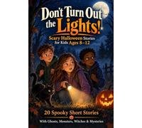 Don’t Turn Out the Lights! Scary Halloween Stories for Kids Ages 8-12: 20 Short & Fast-Paced Spooky Mysteries With Unexpected Twists, Creepy Clues & Funny Surprises (Short Stories for Kids)