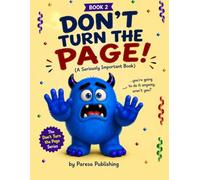 DON’T TURN THE PAGE! (Book 2): A Seriously Important Interactive Book for Kids