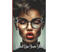 Don’t Use Your Shirt: A Glasses Cleaning Tips Journal for Smudge-Free Thoughts & Notes