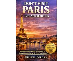 DON’T VISIT PARIS UNTIL YOU READ THIS: Hidden Mistakes, Costly Tourist Traps & Smart Planning Secrets for First-Time Visitors