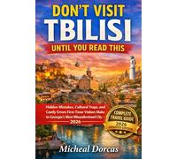 Don’t Visit Tbilisi Until You Read This: Hidden Mistakes, Cultural Traps, and Costly Errors First-Time Visitors Make in Georgia’s Most Misunderstood City - 2026