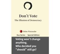 Don’t Vote: The Illusion of Democracy