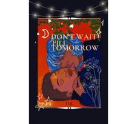 Don’t Wait Till Tomorrow (D.W.T.T.)