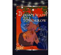 Don’t Wait Till Tomorrow (D.W.T.T.)