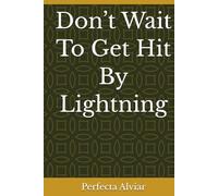 Don’t Wait To Get Hit By Lightning