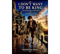 Don’t Want to Be King: The Destiny of a Free Child