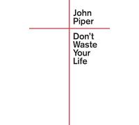 Don’t Waste Your Life