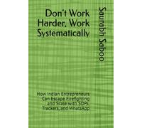 Don’t Work Harder, Work Systematically: How Indian Entrepreneurs Can Escape Firefighting and Scale with SOPs, Trackers, and WhatsApp