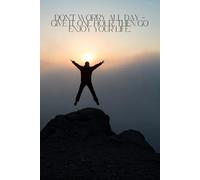 Don’t Worry All Day - Give It One Hour, Then Go Enjoy Your Life.: Blank Inspirational Notebook - Daily Journal for Motivation, Gratitude, and Self-Reflection - Perfect Gift for All Ages