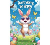 Don’t Worry, Be Hoppy: An Easter-Themed Blank Notebook: A Fun and Festive Lined Journal for Easter Notes, Ideas, and Memories