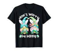 Don`t Worry Be Hoppy with Cute Bunny Ears and Easter GNOME Camiseta