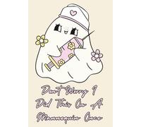 Don’t Worry, I Did This on a Mannequin Once - Funny Nurse Notebook | 6x9 Lined Journal with 120 Pages | Hilarious Gift for Nurses, Nursing Students, Medical Staff & Coworkers