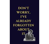Don’t Worry, I’ve Already Forgotten About It: Coworker Gift | Office Humor Journal for Women & Men | 6x9 Lined Notebook