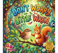 Don’t Worry, Little Wren: A Sweet Rhyming Story About Bravery, Big Feelings, and Overcoming Worries