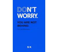 DON’T WORRY.: YOU ARE NOT BEHIND