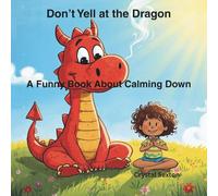 Don’t Yell at the Dragon: A Funny Book About Calming Down