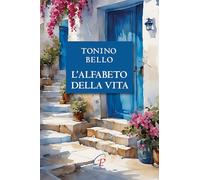 Don Tonino Bello. Alfabeto della vita. Nuova ediz. (La parola e le parole)