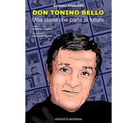 Don Tonino Bello. Una storia che parla di futuro (Paceinsieme... alle radici dell'erba)
