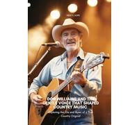 DON WILLIAMS AND THE GENTLE VOICE THAT SHAPED COUNTRY MUSIC: Exploring the Life and Music of a True Country Original