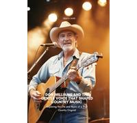 DON WILLIAMS AND THE GENTLE VOICE THAT SHAPED COUNTRY MUSIC: Exploring the Life and Music of a True Country Original