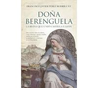 DOÑA BERENGUELA; LA REINA QUE UNIÓ CASTILLA Y LEÓN (HISTORIA)