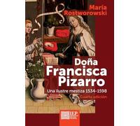 Doña Francisca Pizarro: Una ilustre mestiza 1534-1598