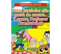Dona Jurubeba Não Gosta Do Cururu. E Agora Professor Aventureiro? (ebo