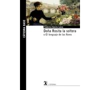 Doña Rosita la soltera: o El lenguaje de las flores (Cátedra base)