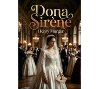 Dona Sirène: La passion et le mystère s'entrelacent dans un récit captivant d'Henry Murger, où une jeune femme, entre noblesse et secret, bouleverse les destins.